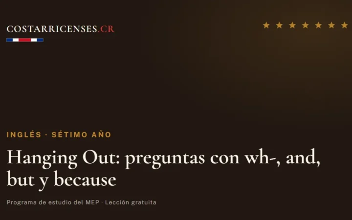 Hanging Out: preguntas con wh-, and, but y because — Inglés, Térraba (Sétimo año)