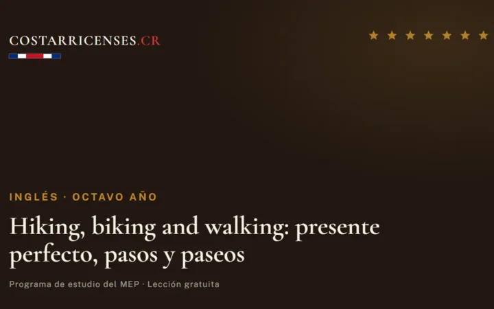 Hiking, biking and walking: presente perfecto, pasos y paseos — Inglés, Ujarrás (Octavo año)
