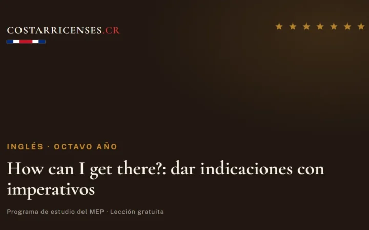 How can I get there?: dar indicaciones con imperativos — Inglés, Ujarrás (Octavo año)