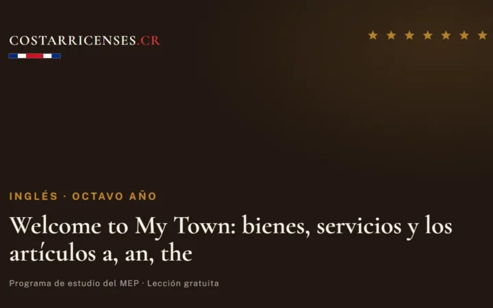 Welcome to My Town: bienes, servicios y los artículos a, an, the — Inglés, Ujarrás (Octavo año)