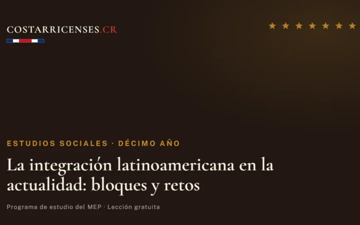 La integración latinoamericana en la actualidad: bloques y retos — Estudios Sociales, Décimo año