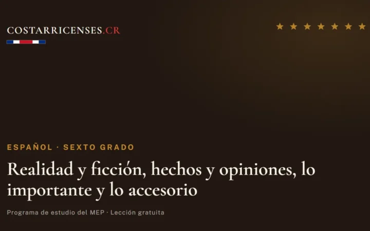 Realidad y ficción, hechos y opiniones, lo importante y lo accesorio — Español, Sexto grado