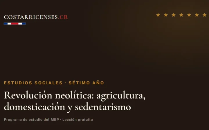 Revolución neolítica: agricultura, domesticación y sedentarismo — Estudios Sociales, Térraba (Sétimo año)